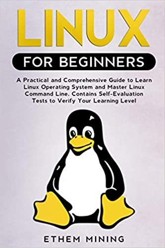 Linux for Beginners: A Practical and Comprehensive Guide to Learn Linux Operating System and Master Linux Command Line